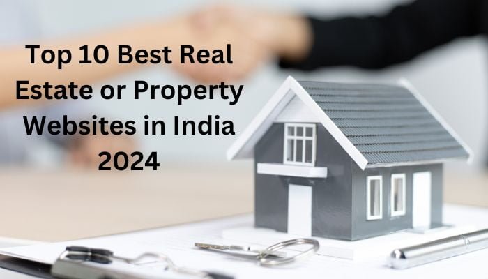 Top 10 Best Real Estate or Property Websites in India 2024